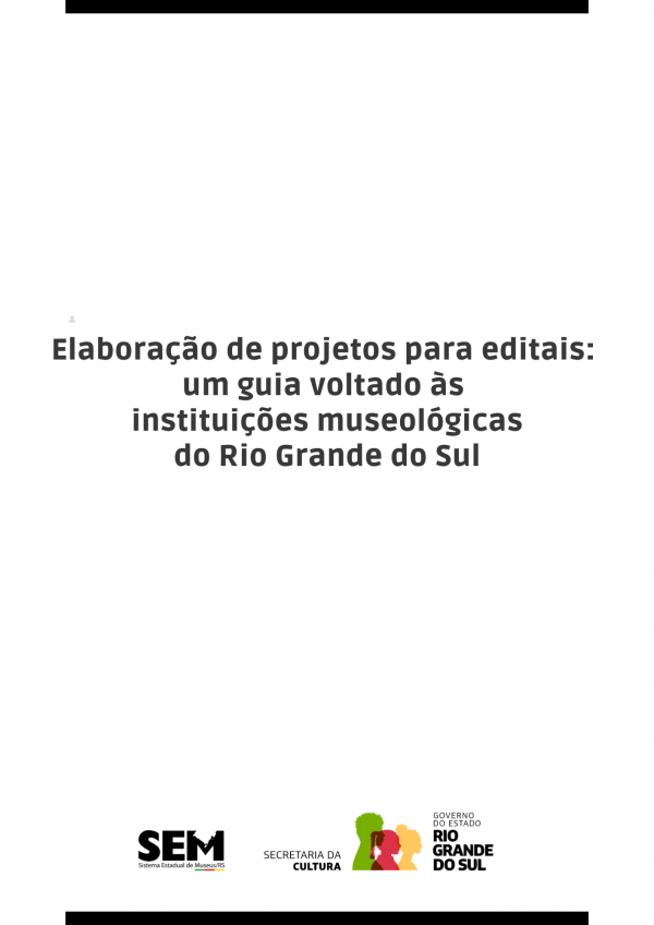 Capa do documento "Elaboração de projetos para editais: um guia voltado às 
instituições museológicas do Rio Grande do Sul"